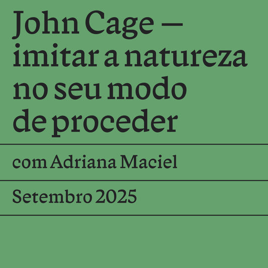 John Cage — imitar a natureza no seu modo de proceder