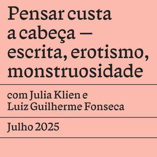 Pensar custa a cabeça – escrita, erotismo, monstruosidade