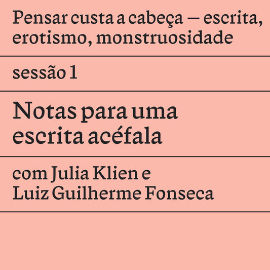 Sessão 1: Notas para uma escrita acéfala