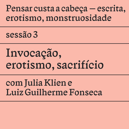 Sessão 3: Invocação, erotismo, sacrifício