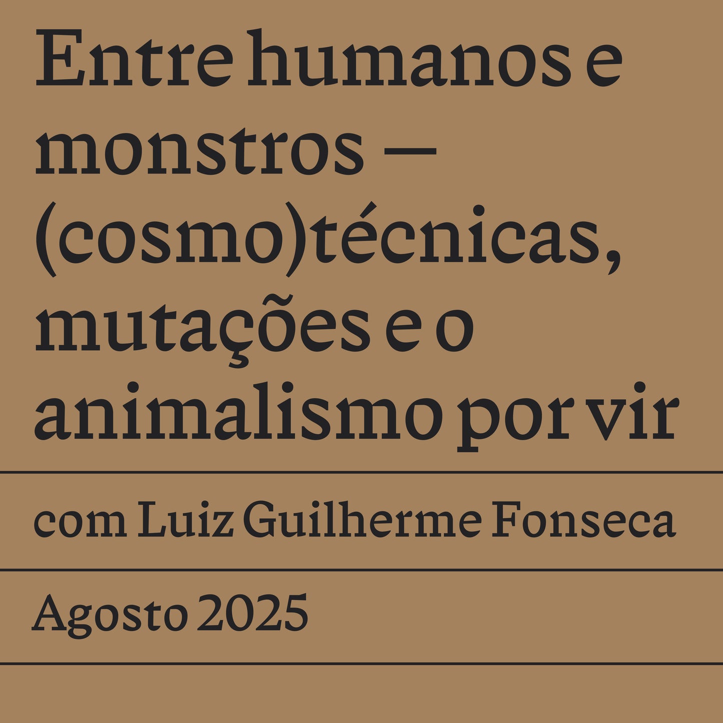 Entre humanos e monstros — (cosmo)técnicas, mutações e o animalismo por vir