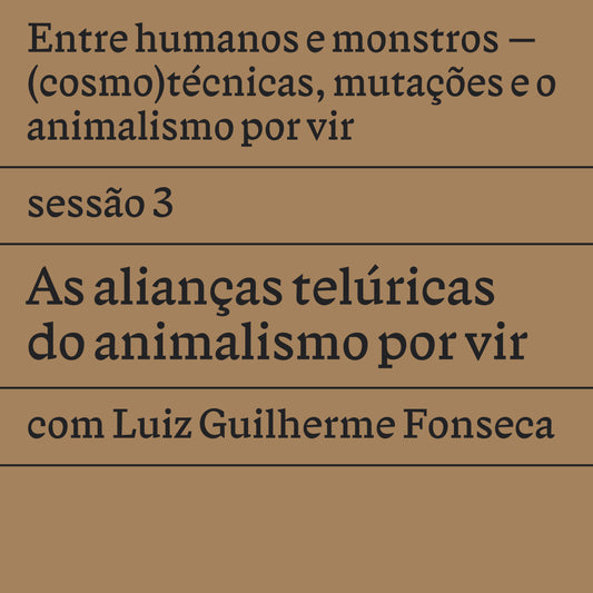 Sessão 3: As alianças telúricas do animalismo por vir